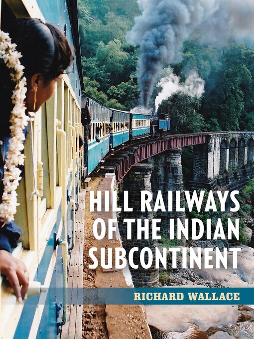 Title details for Hill Railways of the Indian Subcontinent by Richard Wallace - Wait list